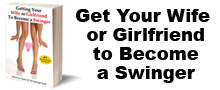 Getting Your Wife Or Girlfriend To Become A Swinger